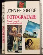 Fotografare. Trucchi e Segreti per Non Sbagliare Mai