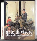 Arte di vivere. Glia ntichi mestieri Italiani