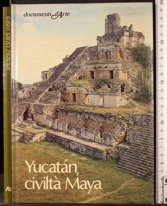 Documenti d'arte. Yucatan civiltà Maya - Mario Sartor - copertina