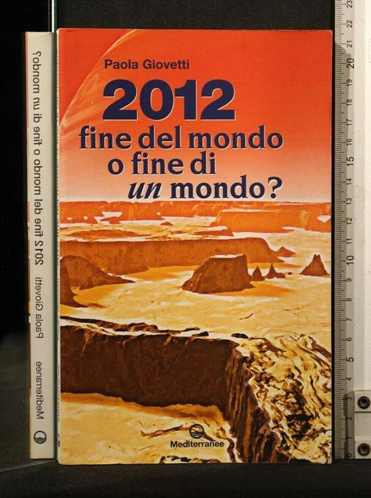 2012 Fine Del Mondo O Fine di Un Mondo - Paola Giovetti - copertina