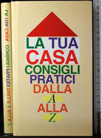 La tua casa consigli pratici dalla a alla z - Alina Rizzi - copertina