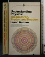 Understanding Physics: The Electron, Proton, And Neutron Volume