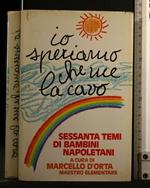 Io Speriamo Che Me La Cavo Sessanta Temi di Bambini Napoletani