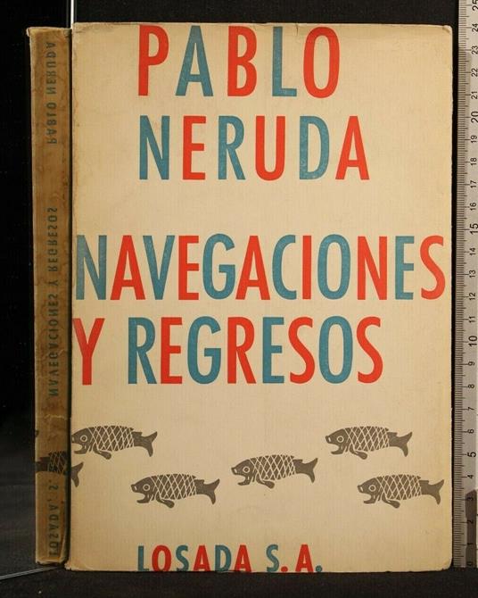 Navegaciones Y Regresos - Pablo Neruda - copertina