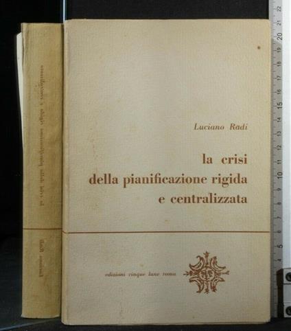 La Crisi Della Pianificazione Rigida e Centralizzata - Luciano Radi - copertina