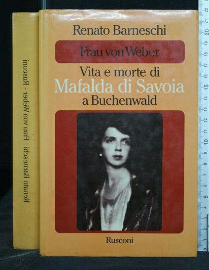 Frau Von Weber Vita e Morte di Mafalda di Savoia a Buchenwald - Renato Barneschi - copertina