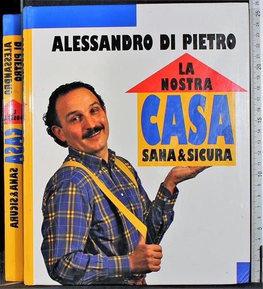 La nostra casa sana e sicura - Alessandro Di Pietro - copertina