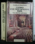 L' Uomo Che Non Divenne Papa Una Storia Vaticana