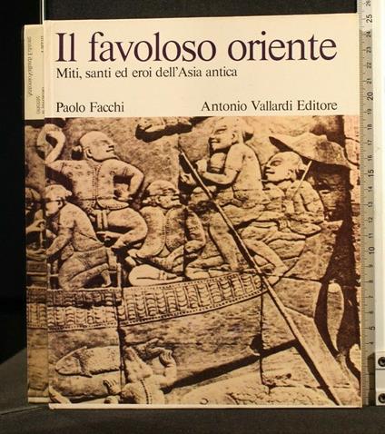 Il Favoloso Oriente Miti, Santi Ed Eroi Dell'Asia Antica - Paolo Facchi - copertina