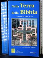 Nella terra della bibbia. Guida della terra santa
