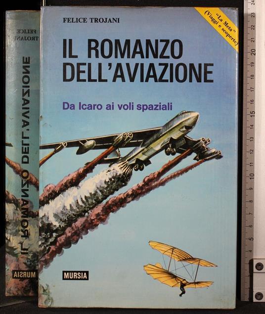 Il romanzo dell'aviazione. da Icaro ai voli spaziali - Felice Trojani - copertina