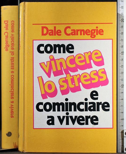 Come vincere lo stress e cominciare a vivere - Dale Carnegie - copertina