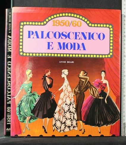 1950/60 Palcoscenico e Moda - Annie Boari - copertina