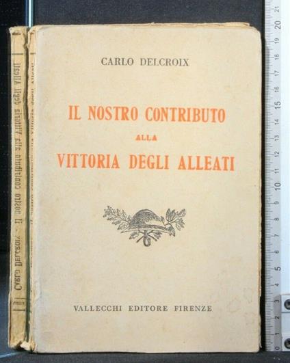 Il Nostro Contributo Alla Vittoria Degli Alleati - Carlo Delcroix - copertina