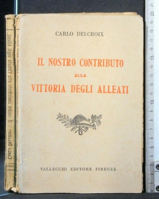Il Nostro Contributo Alla Vittoria Degli Alleati - Carlo Delcroix - copertina