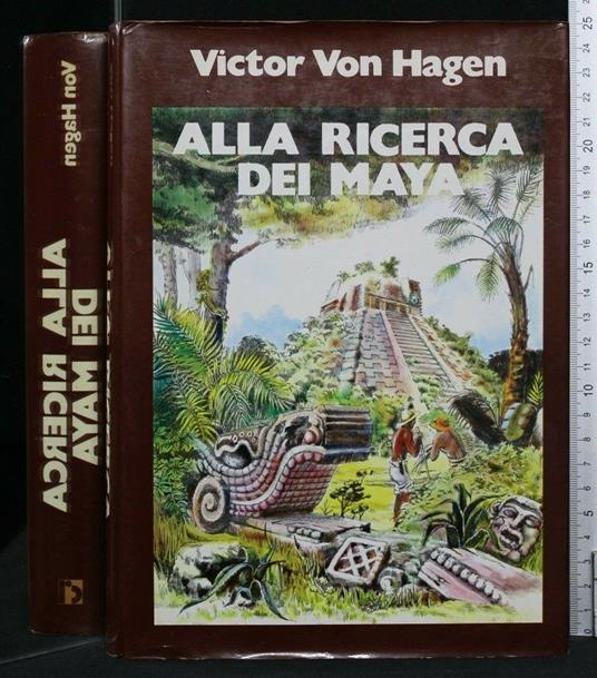 Alla Ricerca Dei Maya - Victor von Hagen - copertina