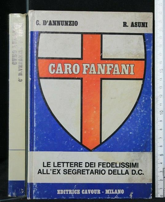 Caro Fanfani Le Lettere Dei Fedelissimi All'Ex Segretario Della - Cristiano D'Annunzio - copertina