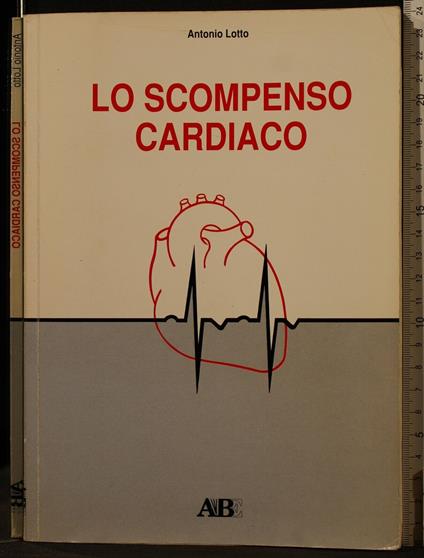 Lo Scompenso Cardiaco - Scompenso Cardiaco di: Antonio Lotto - copertina