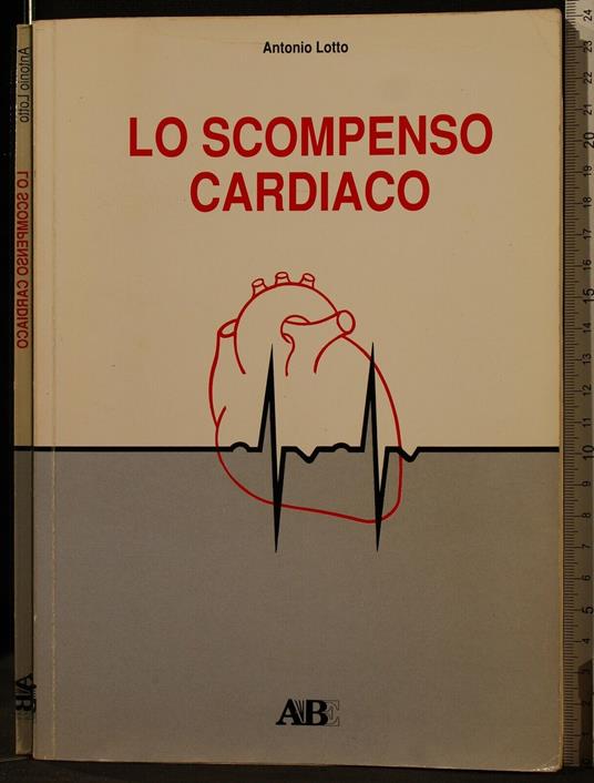 Lo Scompenso Cardiaco - Scompenso Cardiaco di: Antonio Lotto - copertina