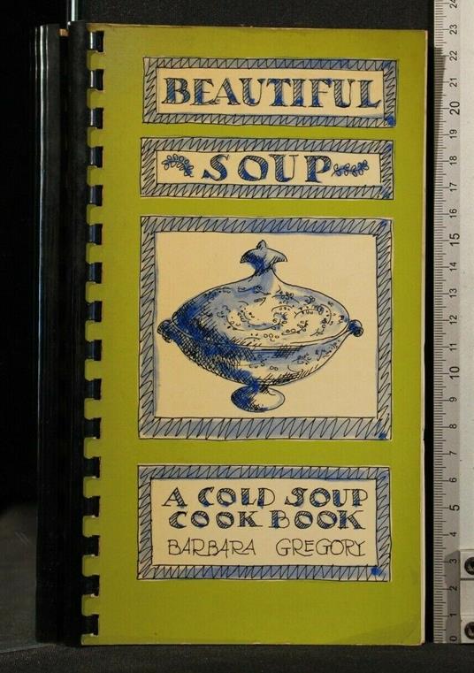Beautiful Soup a Cold Soup Cook Book - Beautiful Soup a Cold Soup Cook Book di: Barbara Gregory - copertina