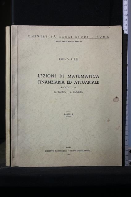 Lezioni di Matematica Finanziaria Ed Attuariale Parte I Anno - Lezioni di Matematica Finanziaria Ed Attuariale Parte I Anno di: Bruno Rizzi - copertina