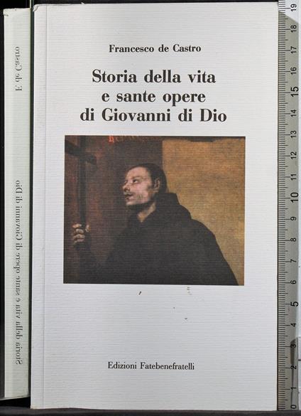 Storia della vita e sante opere di Giovanni di. - Storia della vita e sante opere di Giovanni di. di: De Castro - copertina