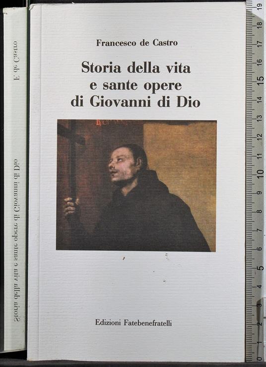 Storia della vita e sante opere di Giovanni di. - Storia della vita e sante opere di Giovanni di. di: De Castro - copertina