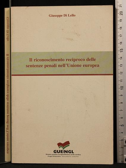 Il Riconoscimento Reciproco Delle Sentenze Penali Nell'Ue - Riconoscimento Reciproco Delle Sentenze Penali Nell'Ue di: di Lello - copertina