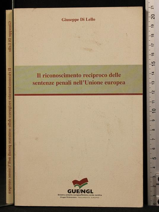 Il Riconoscimento Reciproco Delle Sentenze Penali Nell'Ue - Riconoscimento Reciproco Delle Sentenze Penali Nell'Ue di: di Lello - copertina