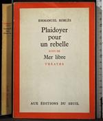 Plaidoyer pour un rebelle suivi de Mer libre