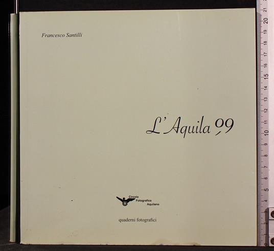 L' Aquila 99 - Aquila 99 di: Francesco Santilli - copertina