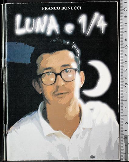 Luna e 1/4 - Luna e 1/4 di: Franco Bonucci - copertina