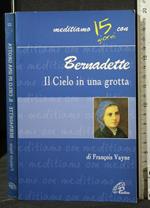 Bernadette Il Cielo in Una Grotta