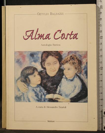 Alma Costa. Antologia Poetica - Alma Costa. Antologia Poetica di: Getulio Baldazzi - copertina