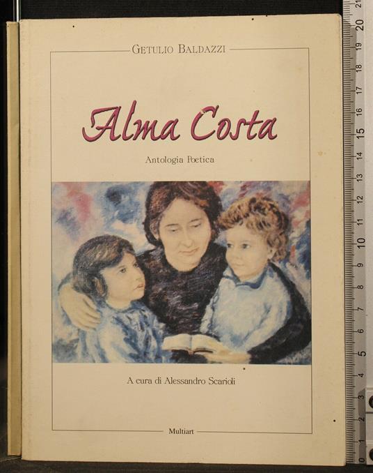 Alma Costa. Antologia Poetica - Alma Costa. Antologia Poetica di: Getulio Baldazzi - copertina