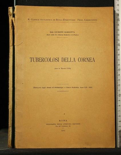 Tubercolosi Della Cornea Estratto Dagli Annali di Ottalmologia E - Tubercolosi Della Cornea Estratto Dagli Annali di Ottalmologia e di: Giuseppe Margotta - copertina