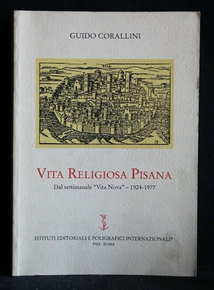 Vita Religiosa Pisana Dal Settimanale "Vita Nova" - 1924-1977 - Vita Religiosa Pisana Dal Settimanale "Vita Nova" - 1924-1977 di: Guido Corallini - copertina