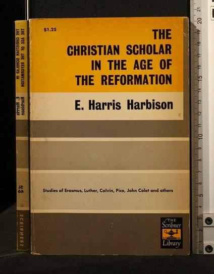 The Christian Scholar in The Age Of The Reformation - Christian Scholar in The Age Of The Reformation di: Harbison - copertina