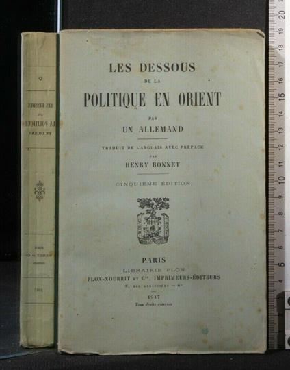 Les Dessous De La Politique En Orient Par Un Allemand - Dessous De La Politique En Orient Par Un Allemand di: Henry Bonnet - copertina