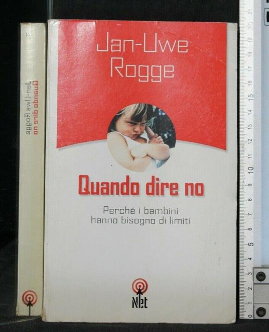 Quando Dire No Perchè I Bambini Hanno Bisogno di Limiti - Quando Dire No Perchè I Bambini Hanno Bisogno di Limiti di: Jan-Uwe Rogge - copertina