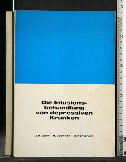 Die Infusionsbehandlung Von Depressiven Kranken - Infusionsbehandlung Von Depressiven Kranken di: Kugler - copertina