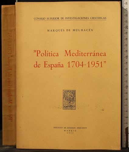 Politica Mediterranea De Espana 1704-1951 - Politica Mediterranea De Espana 1704-1951 di: Marques de Mulhacen - copertina