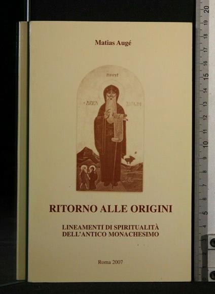 Ritorno Alle Origini Lineamenti di Spiritualità Dell'Antico - Ritorno Alle Origini Lineamenti di Spiritualità Dell'Antico di: Matias Augé - copertina