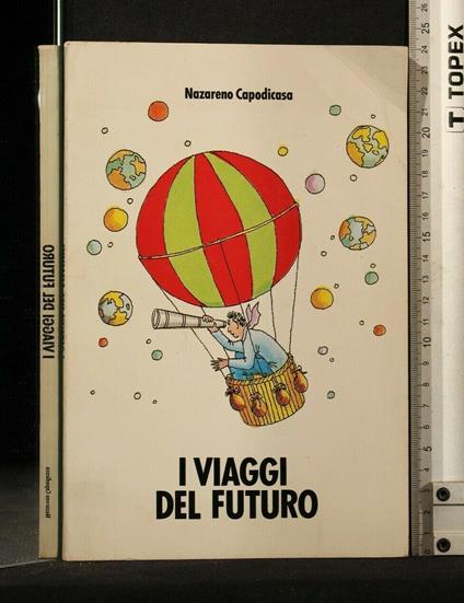 I Viaggi Del Futuro - Viaggi Del Futuro di: Nazareno Capodicasa - copertina