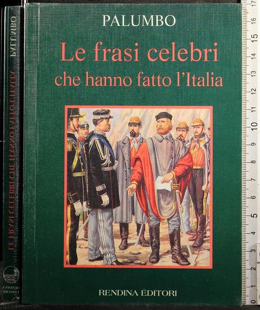 Le frasi celebri che hanno fatto l'Italia - frasi celebri che hanno fatto l'Italia di: Palumbo - copertina