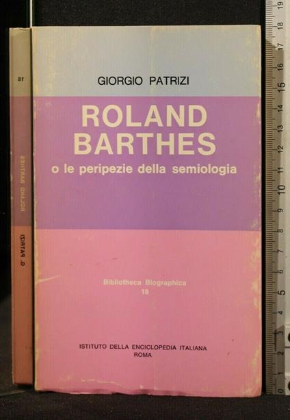 Roland Barthes O Le Peripezie Della Semiologia - Roland Barthes O Le Peripezie Della Semiologia di: Patrizi - copertina