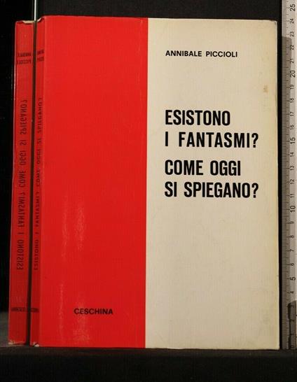 Esistono I Fantasmi? Come Oggi Si Spiegano? Piccoli. Ceschina - Esistono I Fantasmi? Come Oggi Si Spiegano? Piccoli. Ceschina di: Piccoli - copertina