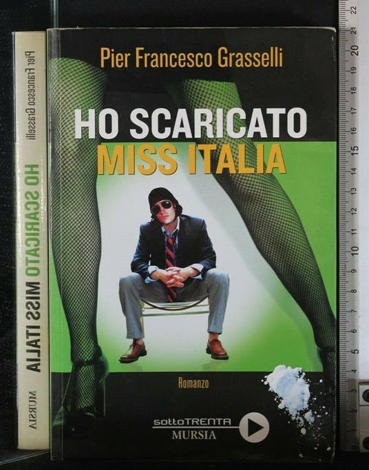 Ho Scaricato Miss Italia. Pier Francesco Grasselli - Ho Scaricato Miss Italia. Pier Francesco Grasselli di: Pier Francesco Grasselli - copertina
