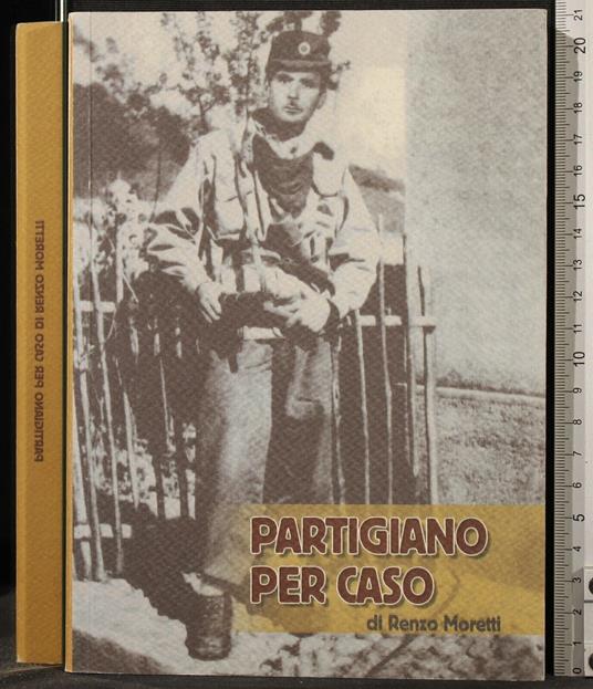 Partigiano per Caso - Partigiano per Caso di: Renzo Moretti - copertina