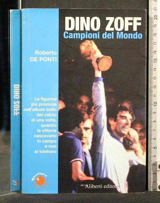 Dino Zoff Campioni Del Mondo - Dino Zoff Campioni Del Mondo di: Roberto De Ponti - copertina